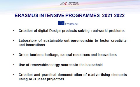 Erasmus Intensive Programmes 2021 2022 Creation of digital Design products solving real world problems Laboratory of sustainable entrepreneurship to foster creativity and innovations Green tourism: heritage, natural resources in the household Creation and practical demonstration of e-advertising elements using RGB laser projectors